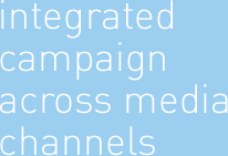Integrated campaign across media channels.