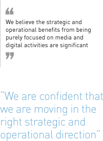“We believe the strategic and operational benefits from being purely focused on media and digital activities are significant. We are confident that we are moving in the right strategic and operational direction.”