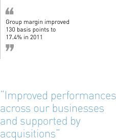 “Group margin improved 130 basis points to 17.4% in 2011. Improved performances across our businesses and supported by acquisitions.”