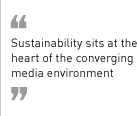 “Sustainability sits at the heart of the converging media environment.”